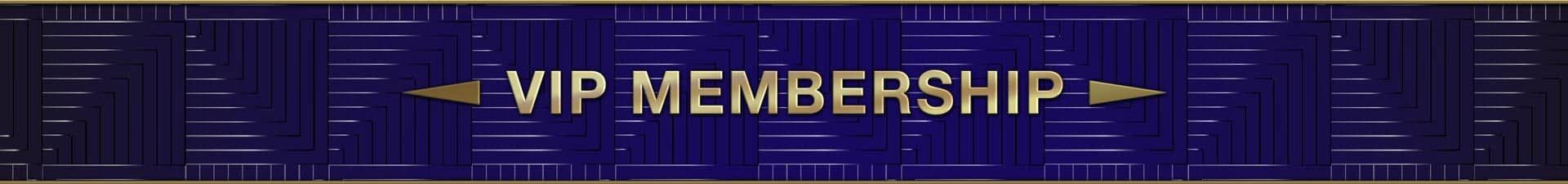 VIP-MEMBERSHIP VIP MEMBERSHIP