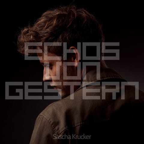 Sascha Krucker ECHOS VON GESTERN